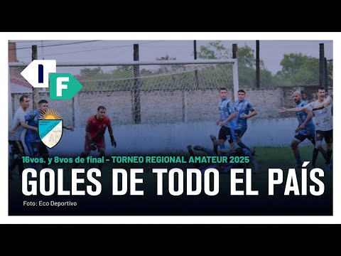 GOLES DEL TORNEO MÁS GRANDE DEL PAÍS - 16vos. y 8vos de final - Regional Amateur 2025