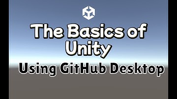 Basics of Unity: Using GitHub Desktop