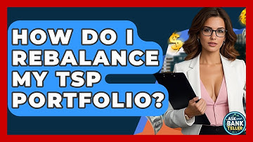 How Do I Rebalance My TSP Portfolio? - Ask Your Bank Teller