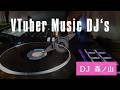 VTuber Music DJ's #VMDJ feat. DJ 森ノ山