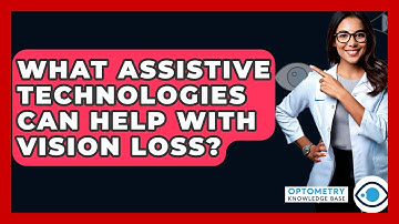 What Assistive Technologies Can Help With Vision Loss? - Optometry Knowledge Base