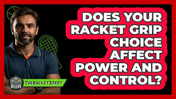 Does Your Racket Grip Choice Affect Power And Control? - The Racket Xpert