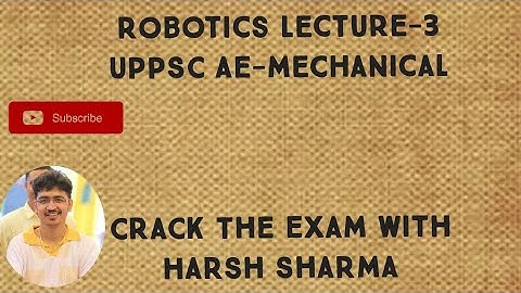 ROBOTICS LECTURE-UPPSC AE MECHANICAL/ESE