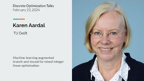 Karen Aardal - Machine-learning augmented branch-and-bound for mixed-integer linear optimization