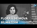 Flora Kərimova Bilməzdim Şərqilər