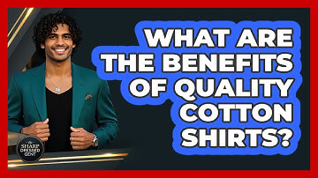 What Are The Benefits Of Quality Cotton Shirts?
