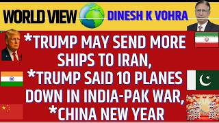 Trump May Send More Ships to Iran, Trump Said 10 Planes Down in India Pak War, China New Year