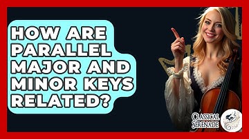 How Are Parallel Major And Minor Keys Related? - Classical Serenade