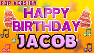 Happy Birthday JACOB | POP Version 1 | The Perfect Birthday Song for JACOB