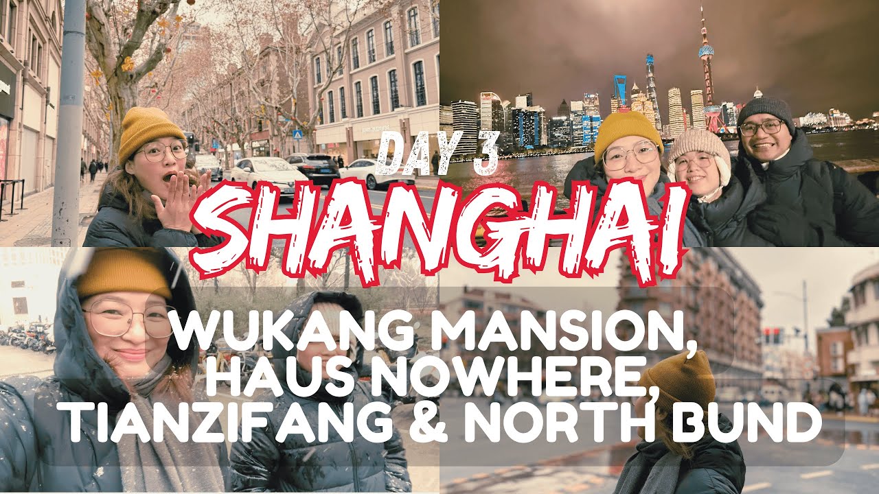 Shanghai Day 3: Snow After 8 Years | Wukang Mansion, Haus Nowhere, Tianzifang & North Bund