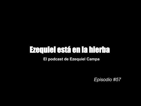 Ezequiel está en la hierba, el podcast de Ezequiel Campa. Decímelo en la jeta!