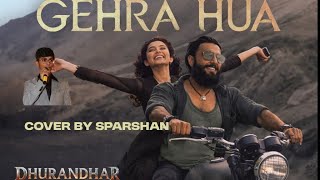 Gehra Hua L Arijit Singh L Dhurandhar L Cover By Sparshan