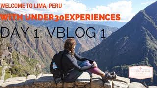 First Day in Lima, Peru w/ Under30Experiences || VBLOG 1 Details