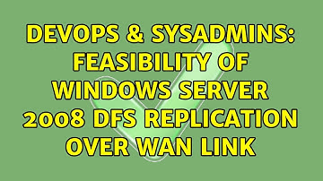 DevOps & SysAdmins: Feasibility of Windows Server 2008 DFS replication over WAN link