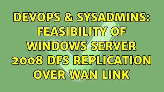 DevOps & SysAdmins: Feasibility of Windows Server 2008 DFS replication over WAN link