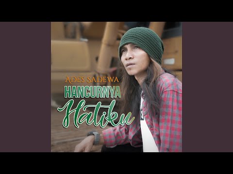 Hancurnya Hatiku - Ades Sadewa