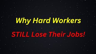 Why Hardworking Employees Still Lose Their Jobs – The Harsh Truth