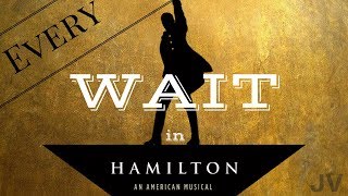 Every Wait in Hamilton