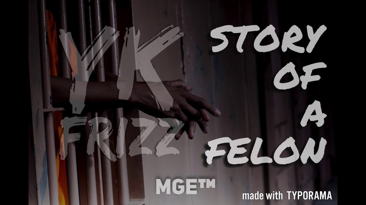 YK Frizz - Story of a Felon (Part 1)