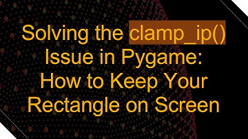 Solving the clamp_ip() Issue in Pygame: How to Keep Your Rectangle on Screen