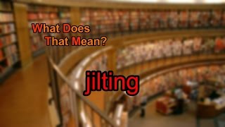 What Does Jilting Mean?