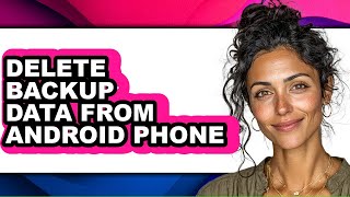 How to Delete Backup Data from Android Phone (full Guide) screenshot 1