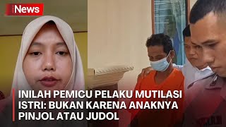 Inilah Pemicu Pelaku Mutilasi Istri: Bukan karena Anaknya Pinjol atau Judol