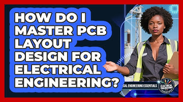 How Do I Master PCB Layout Design For Electrical Engineering? - Electrical Engineering Essentials