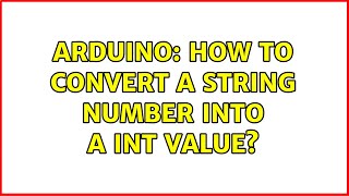 Arduino: How to convert a String number Into a int value?