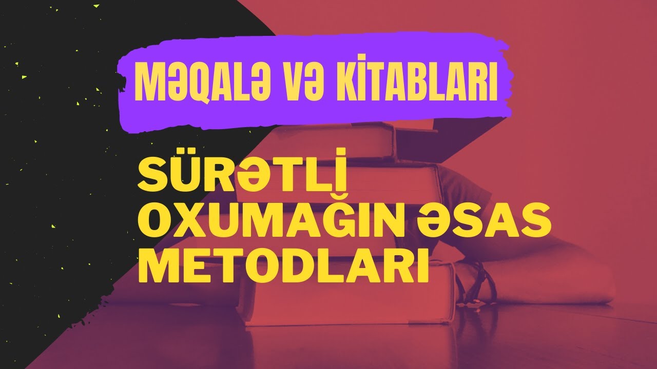 Kitab və məqalələri sürətli oxumağın yolları: Ekspert metodları və vərdişləri
