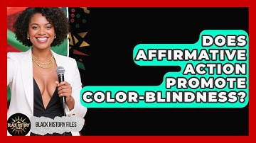 Does Affirmative Action Promote Color-blindness? - Black History Files