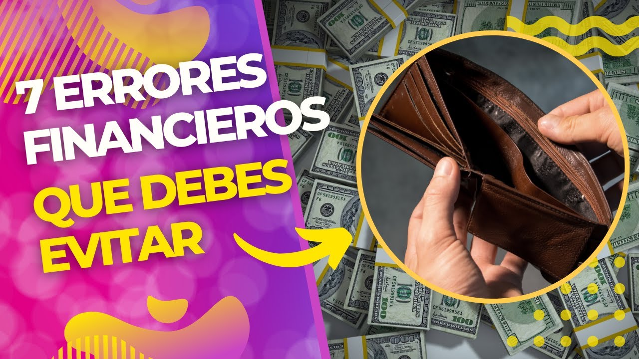 7 Errores financieros que debes evitar: Descubre cómo proteger tu ...