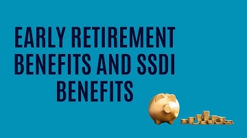 The Impact of Taking Early Retirement on Your SSDI Case