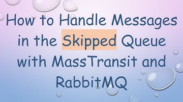 How to Handle Messages in the Skipped Queue with MassTransit and RabbitMQ