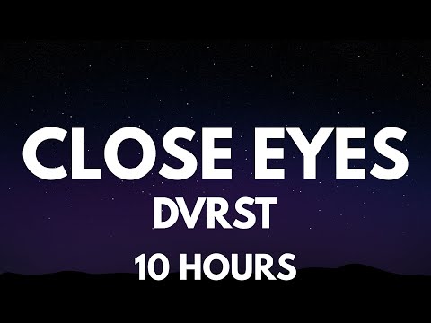 Dvrst - Close Eyes 10 Hours