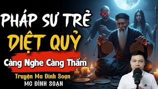 ĐÌNH SOẠN KỂ TRUYỆN MA: PHÁP SƯ TRẺ DIỆT QUỶ | CHUYỆN MA ĐÌNH SOẠN MỚI NHẤT.