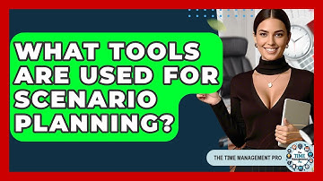 What Tools Are Used For Scenario Planning? - The Time Management Pro