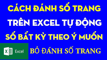 Hướng dẫn cách đánh số trang Excel tự động bất kỳ theo ý muốn, bỏ đánh số trang đơn giản