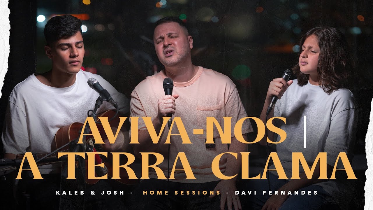 Aviva-nos/A terra Clama - Kaleb e Josh + Davi Fernandes [Home Sessions ...