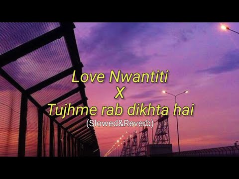 Love Nwantiti Tujhme Rab Dikhta Hai Slowed Reverb TikTok Remix Sleepy Reverb