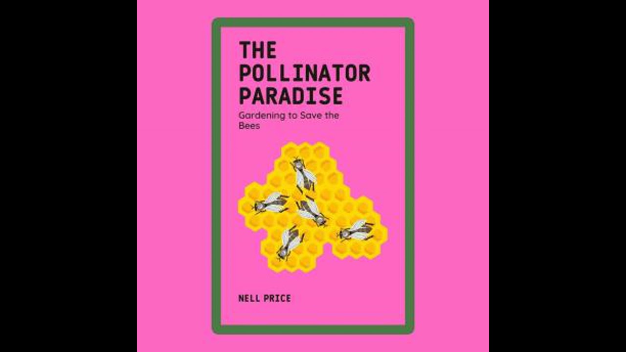 Pollinator Paradise: Gardening to Save the Bees - Nell Price