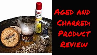 Aged and Charred: Product Review
