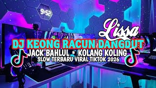 DJ KEONG RACUN DANGDUT X JACK BAHLUL KOLANG KOLING SLOW TERBARU VIRAL TIKTOK 2026