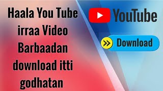 Haala You Tube irraa Video Barbaadan download itti godhatan Akkasumas Fb fi instagram irahis