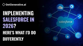 Implementing Salesforce in 2026 Here’s What I’d Do Differently | GetGenerative.ai