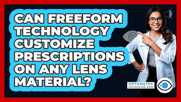 Can Freeform Technology Customize Prescriptions On Any Lens Material? - Optometry Knowledge Base