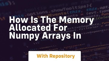how is the memory allocated for numpy arrays in