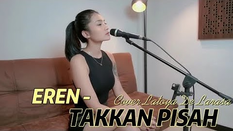 Eren - Takkan Pisah || Cover Latayo De Larasa (Lirik Video Music)
