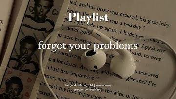 Songs that make you forget your problems