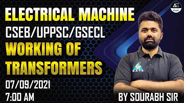 DAY 2 | Working of Transformers |CSEB/UPPSC/GSECL| Electrical Machine by Sourabh sir